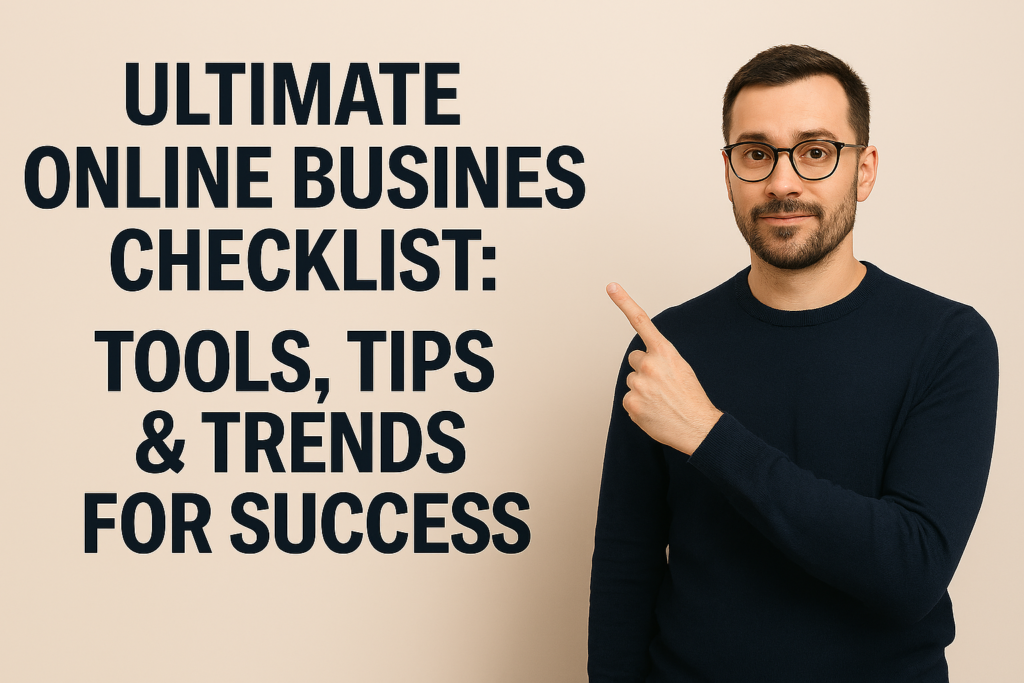 Ultimate Online Business Checklist: Tools, Tips & Trends